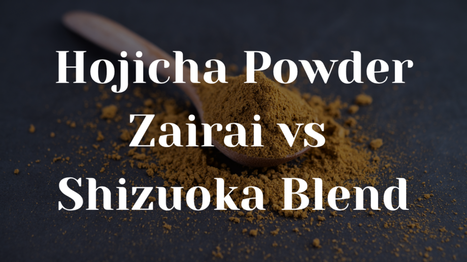 Hojicha Powder Zairai vs Shizuoka Blend