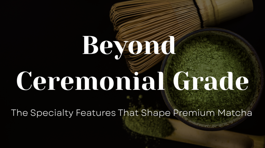 beyond ceremonial grade